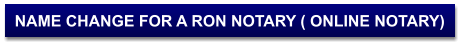 NAME CHANGE FOR A RON NOTARY ( ONLINE NOTARY)