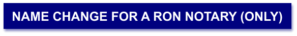 NAME CHANGE FOR A RON NOTARY (ONLY)