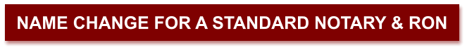 NAME CHANGE FOR A STANDARD NOTARY & RON