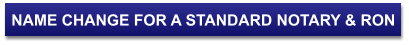 NAME CHANGE FOR A STANDARD NOTARY & RON