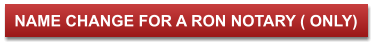 NAME CHANGE FOR A RON NOTARY ( ONLY)