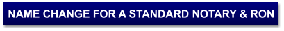 NAME CHANGE FOR A STANDARD NOTARY & RON