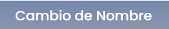 Cambio de Nombre Cambio de Nombre
